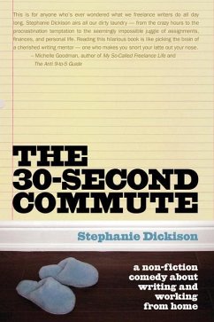 The 30-Second Commute: A Non-Fiction Comedy about Writing and Working from Home - Dickison, Stephanie