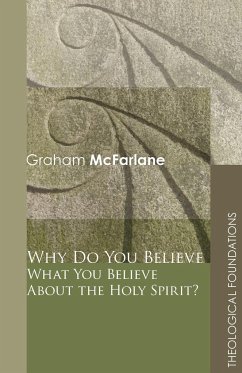 Why Do You Believe What You Believe About the Holy Spirit? - McFarlane, Graham