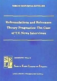 Reformulations and relevance theory pragmatics : the case of TV interviews - Maruenda Bataller, Sergio