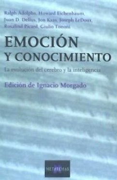 Emoción y conocimiento : la evolución del cerebro y la inteligencia - Morgado Bernal, Ignacio; Adolphs, Ralph . . . [et al.