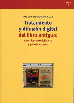 Tratamiento y difusión cultural del libro antiguo : directrices metodológicas y guía de recursos - Herrera Morillas, José Luis
