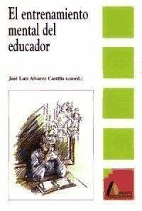 El entrenamiento mental del educador : implicaciones de la cognición social para la formación y profesionalización docente - Álvarez Castillo, José Luis