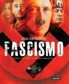 Atlas Ilustrado del Fascismo: La Historia Y Los Personajes Que Marcaron El Rumbo del Siglo XX