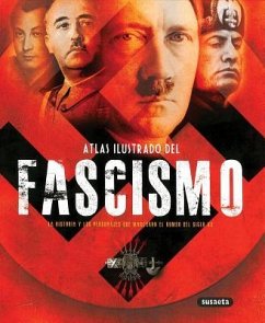 Atlas Ilustrado del Fascismo: La Historia Y Los Personajes Que Marcaron El Rumbo del Siglo XX - Susaeta Publishing Inc