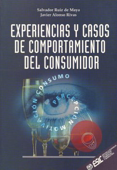 Experiencias y casos del comportamiento del consumidor - Ruiz de Maya, Salvador; Alonso Rivas, Javier