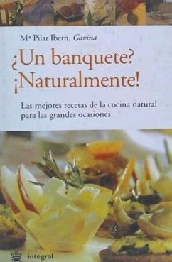 ¿Un banquete?, ¡naturalmente! : las mejores recetas de la cocina natural para las grandes ocasiones - Ibern García, María Pilar