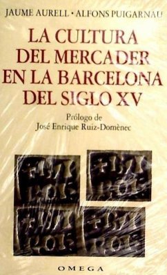 La cultura del mercader en la Barcelona del siglo XV - Aurrell, Jaume; Puigarnau, Alfons