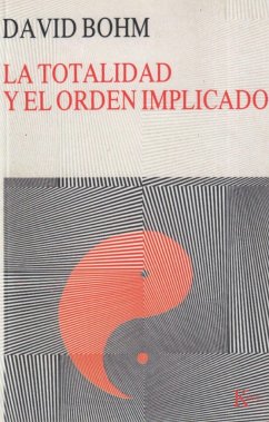 La totalidad y el orden implicado - Bohm, David