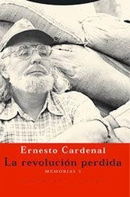 La revolución perdida : memorias 3 - Cardenal, Ernesto