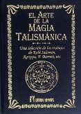 El arte de la magia talismánica : una selección de los trabajos de Rabí Salomón, Agrippa, F. Barrett, etc.