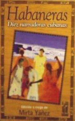 Habaneras : diez narradoras cubanas - Alonso, Nancy . . . [et al.