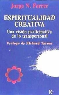 Espiritualidad creativa : una visión participativa de lo transpersonal - Ferrer, Jorge N.