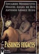 Pasiones fugaces - Gómez Rufo, Antonio; Mendicutti, Eduardo; Rus García, Miguel Ángel de