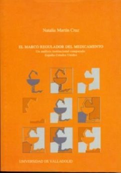 El marco regulador del medicamento : un análisis institucional comparado España-Estados Unidos - Martín Cruz, Natalia
