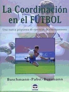 La coordinación en el fútbol - Buschmann, Jürgen; Pabst, Klaus; Bussmann, Hubertus