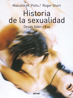 Historia de la sexualidad : desde Adán y Eva - Potts, Malcolm; Short, Roger