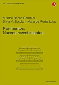 Pavimentos : nuevos revestimientos - Bosch González, Montserrat; Escolar Hernández, Sílvia; Latas Malet, María del Portal