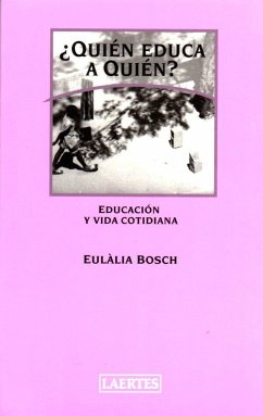 ¿Quién educa a quién? : educación y vida cotidiana - Bosch, Eulàlia