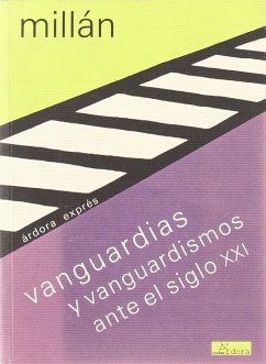 Vanguardias y vanguardismos ante el siglo XXI - Millán Navío, Fernando