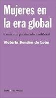 Mujeres en la era global : contra un patriarcado neoliberal - Sendón de León, Victoria