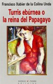 Turris Ebúrnea o La reina del papagayo Turris Ebúrnea o La reina del papagayo