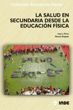 La salud en Secundaria desde la educación física - Delgado, Manuel; Delgado Fernández, Manuel; Pérez López, Isaac José
