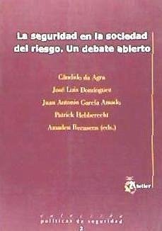 Seguridad en la sociedad del riesgo : un debate abierto - García Amado, Juan Antonio . . . [et al.; Recasens i Brunet, Amadeu