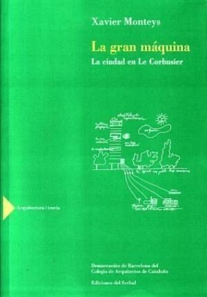 La gran máquina : la ciudad en Le Corbusier La gran máquina : la ciudad en Le Corbusier