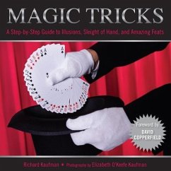 Magic Tricks: A Step-By-Step Guide to Illusions, Sleight of Hand, and Amazing Feats - Kaufman, Richard