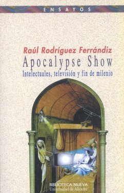 Apocalypse show. Intelectuales, televisión y fin de milenio - Rodríguez Ferrándiz, Raúl