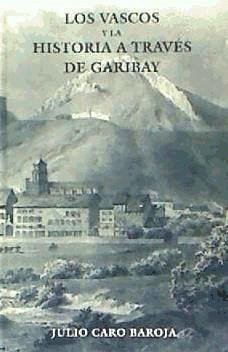 Los vascos y la historia a través de Garibay - Caro Baroja, Julio