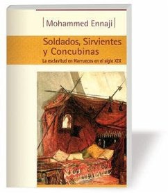 Soldados, sirvientes y concubinas : la esclavitud en Marruecos en el siglo XIX - Ennaji, Mohammed