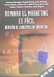 Dominar el marketing es fácil - Borja Solé, Luis de; Bosch Camprubí, Ramón; Hormigo Hernández, Enrique Carlos