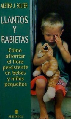 Llantos y rabietas : cómo afrontar el lloro persistente en bebés y niños pequeños - Solter, Aletha J.