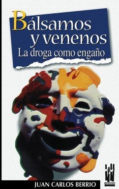 Bálsamos y venenos : la droga como engaño - Berrio Zaratiegi, Juan Carlos; Berrio Zaratiegui, Juan Carlos