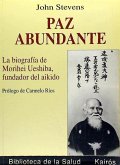 Paz abundante : la biografía de Morihei Ueshiba, fundador del aikido