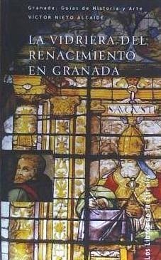 La vidriera del renacimiento en Granada - Nieto Alcaide, Víctor