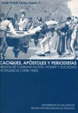 Caciques, apóstoles y periodistas : medios de comunicación, poder y sociedad en Palencia (1898-1939)