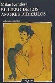 El libro de los amores ridículos - Kundera, Milan