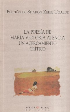 La poesía de María Victoria Atencia : un acercamiento crítico - Ugalde, Sharon Keefe