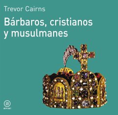 Bárbaros, cristianos y musulmanes - Cairns, Trevor