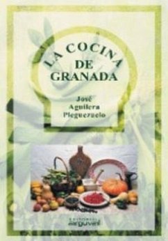 La cocina de Granada - Aguilera Pleguezuelo, José