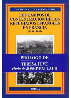 Los campos de concentración de los refugiados españoles en Francia (1939-1945) - Rafaneau-Boj, Marie-Claude