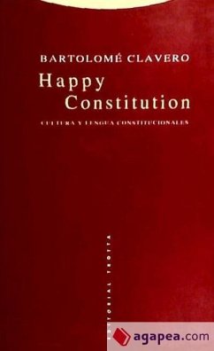 Happy constitution : cultura y lengua constitucionales - Clavero, Bartolomé
