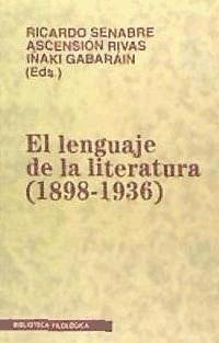El lenguaje de la literatura (1898-1936) - Gabaráin Gaztelumendi, Iñaki; Rivas Hernández, Ascensión; Senabre, Ricardo