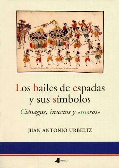 Los bailes de espadas y sus símbolos : ciénagas, insectos y moros - Urbeltz, Juan Antonio