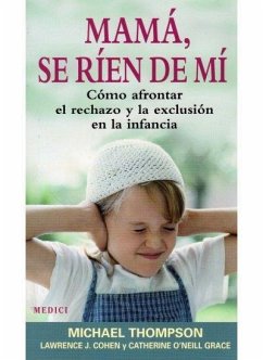 Mamá, se ríen de mí : cómo afrontar el rechazo y la exclusión en la infancia - Thompson, Michael; Thompson