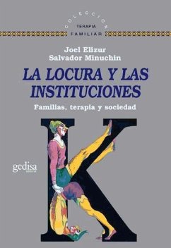 La locura y las instituciones : familias, terapia y sociedad - Minuchin, Salvador; Elizur, Joel