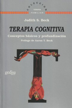 Terapia cognitiva : conceptos básicos y profundación - Beck, Judith S.