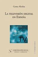 La televisión digital en España - Alcolea Díaz, Gema . . . [et al.